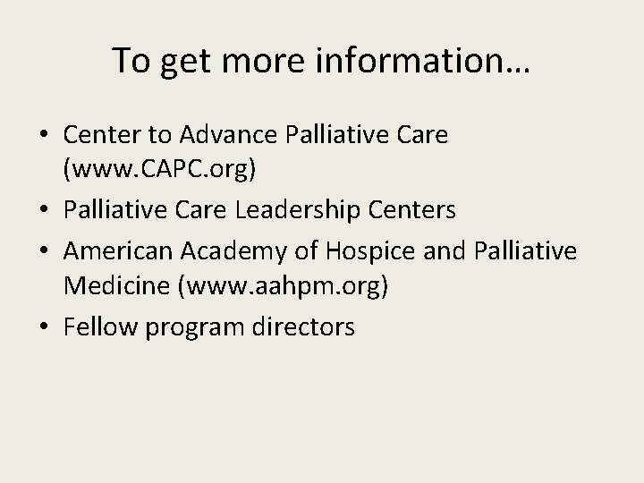 To get more information… • Center to Advance Palliative Care (www. CAPC. org) •