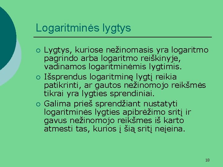 Logaritminės lygtys ¡ ¡ ¡ Lygtys, kuriose nežinomasis yra logaritmo pagrindo arba logaritmo reiškinyje,