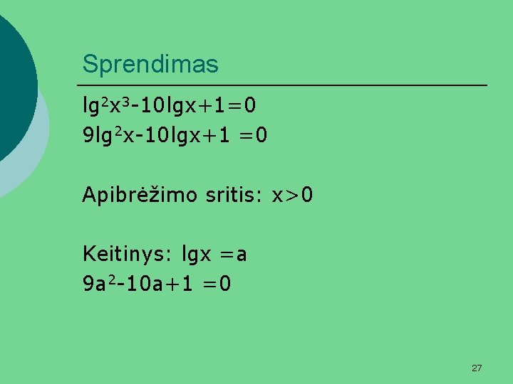 Sprendimas lg 2 x 3 -10 lgx+1=0 9 lg 2 x-10 lgx+1 =0 Apibrėžimo