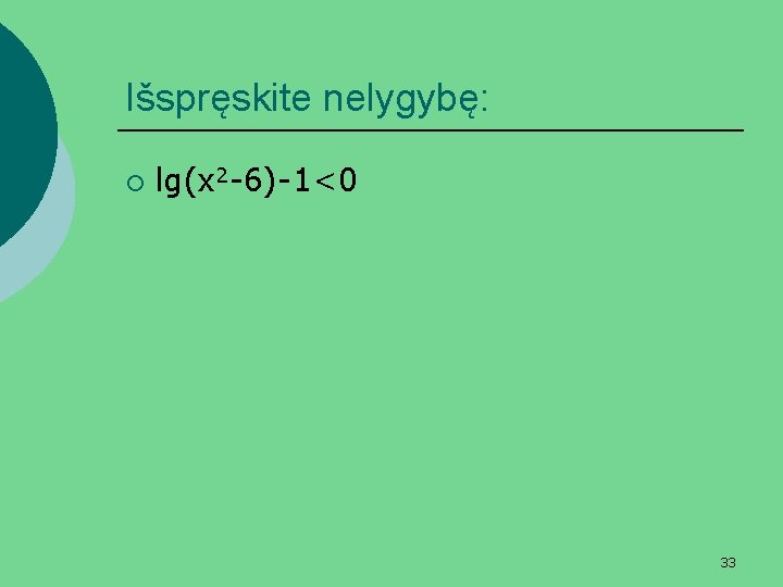 Išspręskite nelygybę: ¡ lg(x 2 -6)-1<0 33 