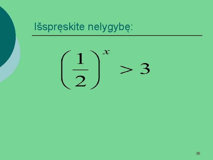 Išspręskite nelygybę: 36 