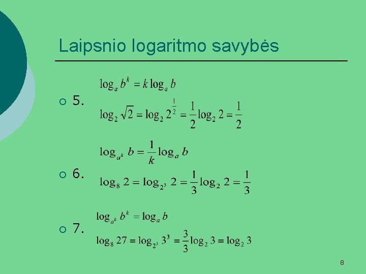 Laipsnio logaritmo savybės ¡ 5. ¡ 6. ¡ 7. 8 