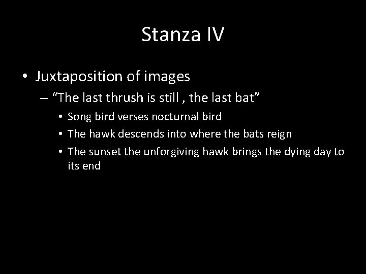 Stanza IV • Juxtaposition of images – “The last thrush is still , the