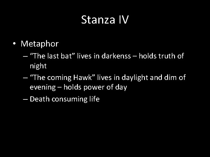 Stanza IV • Metaphor – “The last bat” lives in darkenss – holds truth