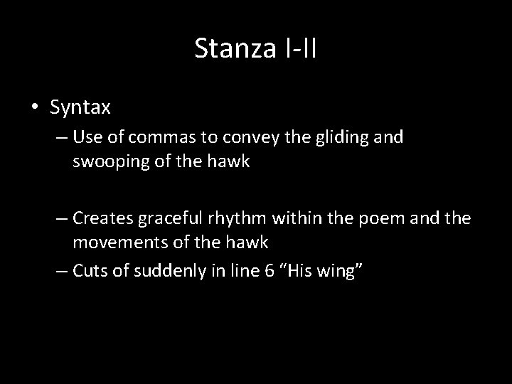 Stanza I-II • Syntax – Use of commas to convey the gliding and swooping