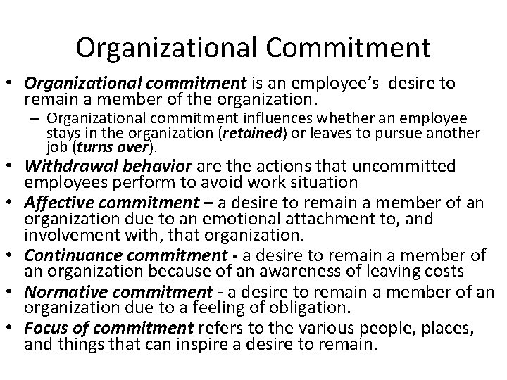 Organizational Commitment • Organizational commitment is an employee’s desire to remain a member of