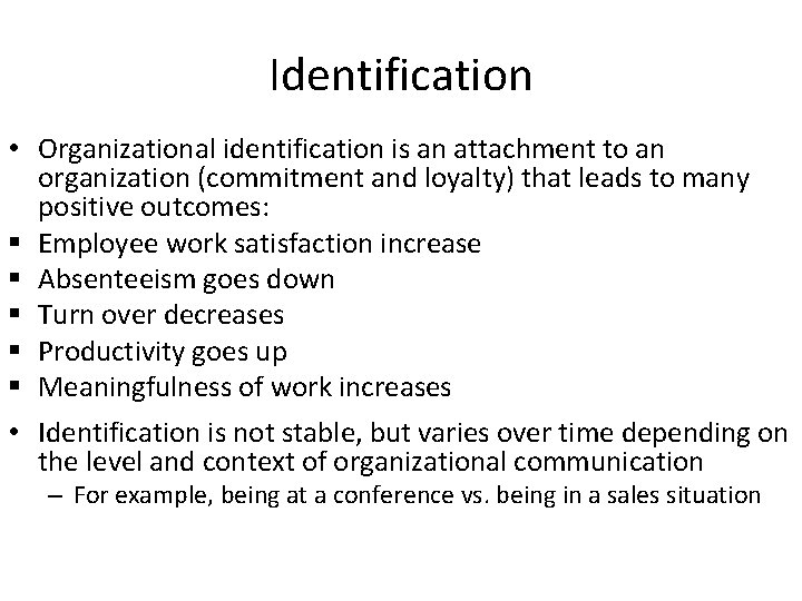 Identification • Organizational identification is an attachment to an organization (commitment and loyalty) that