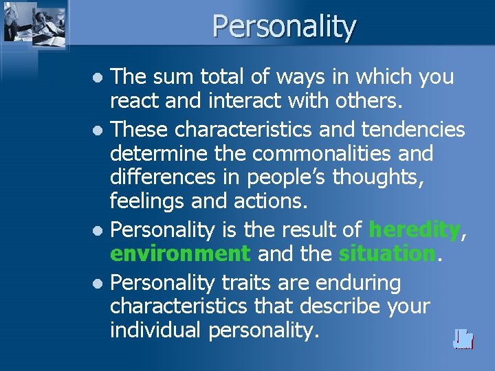 Personality The sum total of ways in which you react and interact with others.