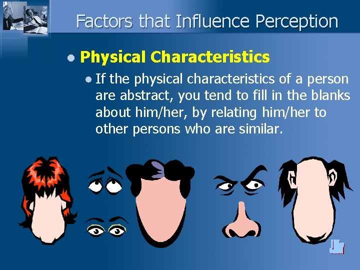 Factors that Influence Perception l Physical Characteristics l If the physical characteristics of a