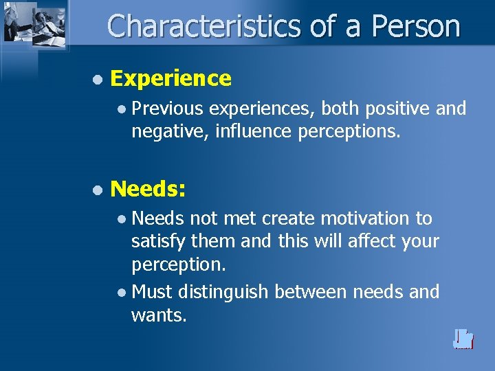 Characteristics of a Person l Experience l l Previous experiences, both positive and negative,