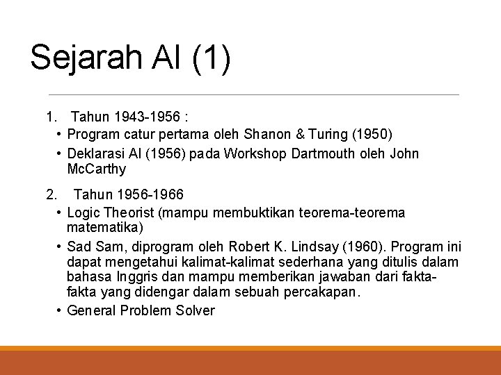 Sejarah AI (1) 1. Tahun 1943 -1956 : • Program catur pertama oleh Shanon