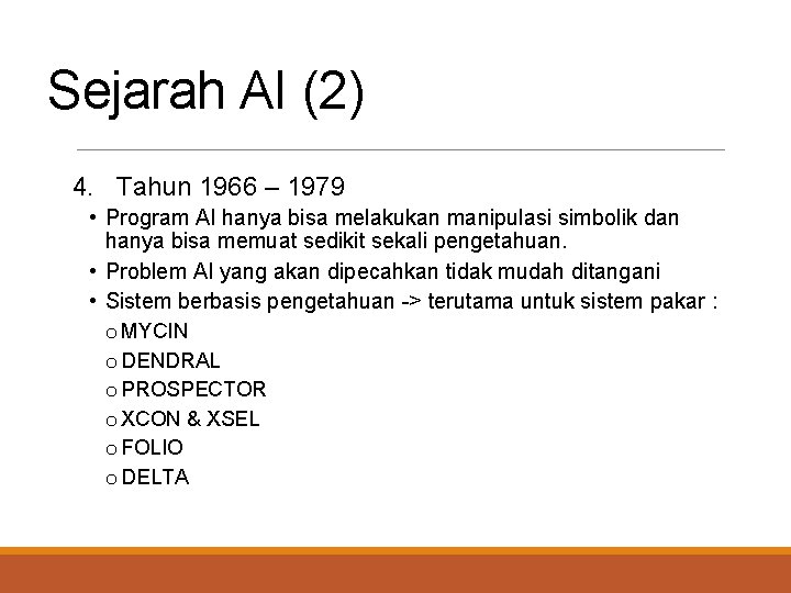 Sejarah AI (2) 4. Tahun 1966 – 1979 • Program AI hanya bisa melakukan