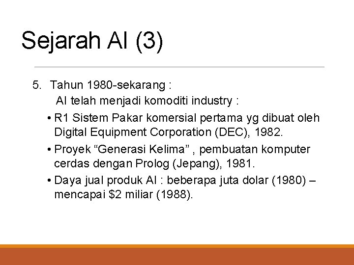 Sejarah AI (3) 5. Tahun 1980 -sekarang : AI telah menjadi komoditi industry :