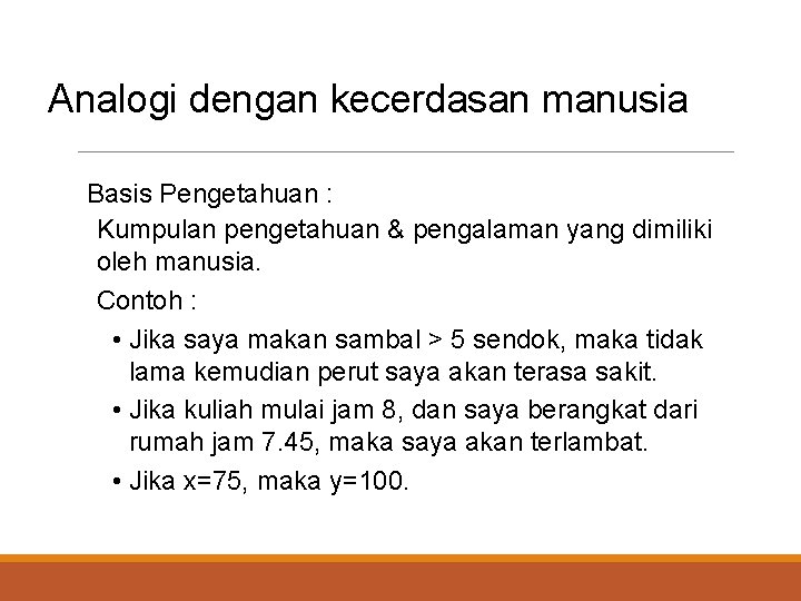 Analogi dengan kecerdasan manusia Basis Pengetahuan : Kumpulan pengetahuan & pengalaman yang dimiliki oleh