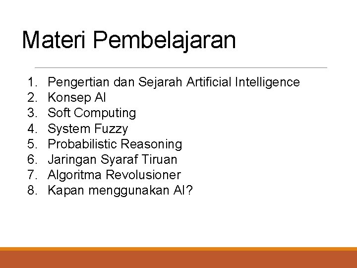 Materi Pembelajaran 1. 2. 3. 4. 5. 6. 7. 8. Pengertian dan Sejarah Artificial