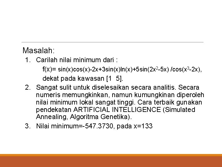Masalah: 1. Carilah nilai minimum dari : f(x)= sin(x)cos(x)-2 x+3 sin(x)ln(x)+5 sin(2 x 2