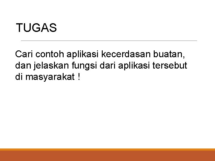 TUGAS Cari contoh aplikasi kecerdasan buatan, dan jelaskan fungsi dari aplikasi tersebut di masyarakat