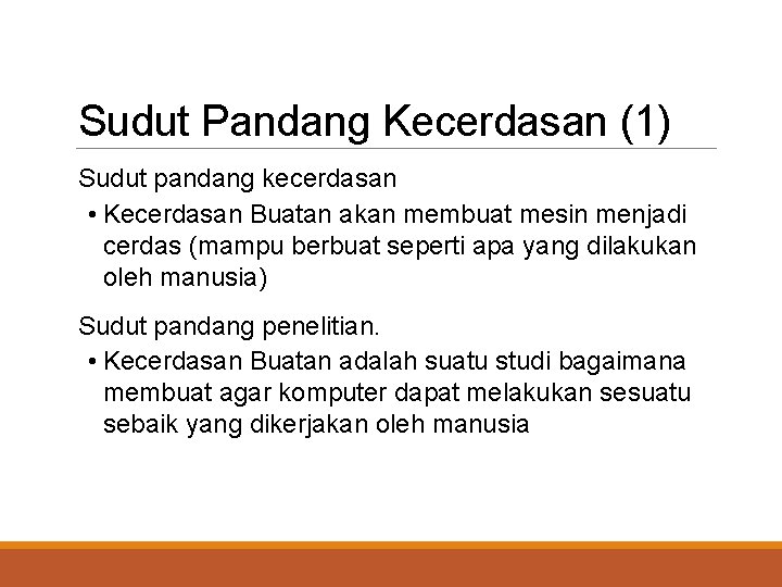 Sudut Pandang Kecerdasan (1) Sudut pandang kecerdasan • Kecerdasan Buatan akan membuat mesin menjadi