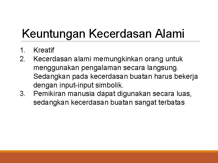 Keuntungan Kecerdasan Alami 1. 2. 3. Kreatif Kecerdasan alami memungkinkan orang untuk menggunakan pengalaman