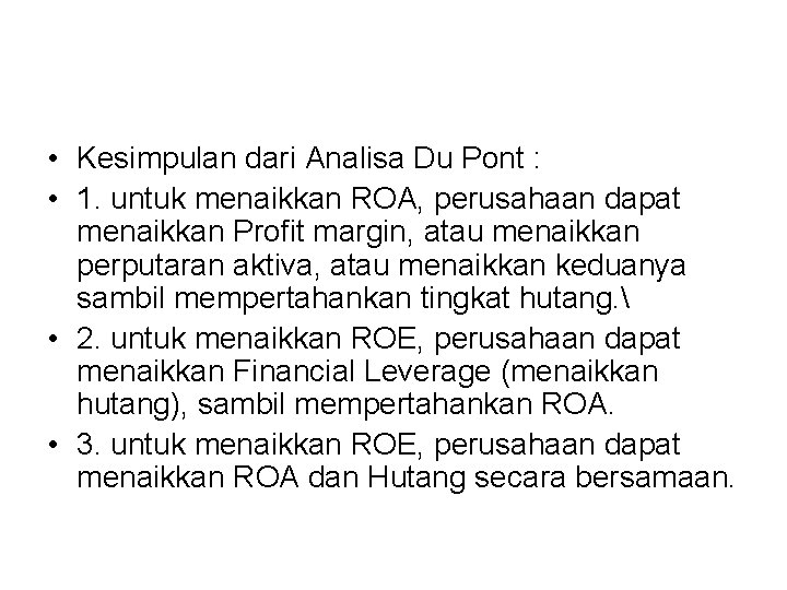  • Kesimpulan dari Analisa Du Pont : • 1. untuk menaikkan ROA, perusahaan