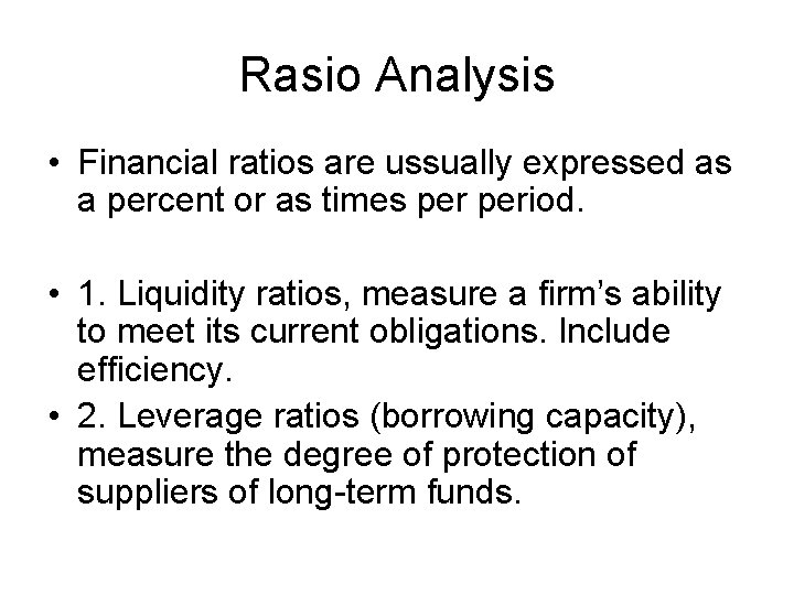 Rasio Analysis • Financial ratios are ussually expressed as a percent or as times