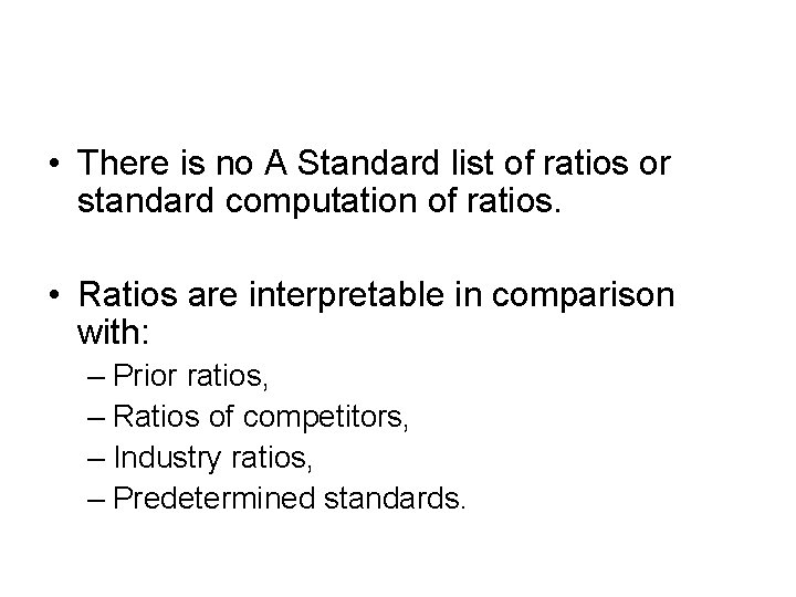  • There is no A Standard list of ratios or standard computation of
