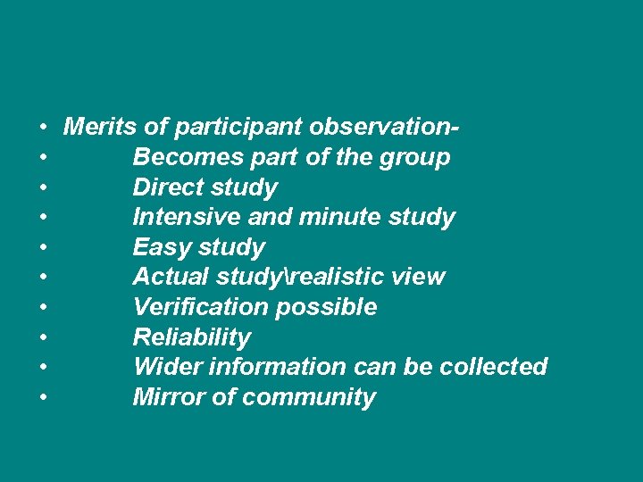 • Merits of participant observation • Becomes part of the group • Direct • Merits of participant observation • Becomes part of the group • Direct