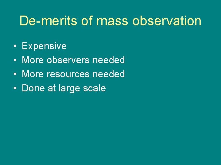 De-merits of mass observation • • Expensive More observers needed More resources needed Done De-merits of mass observation • • Expensive More observers needed More resources needed Done