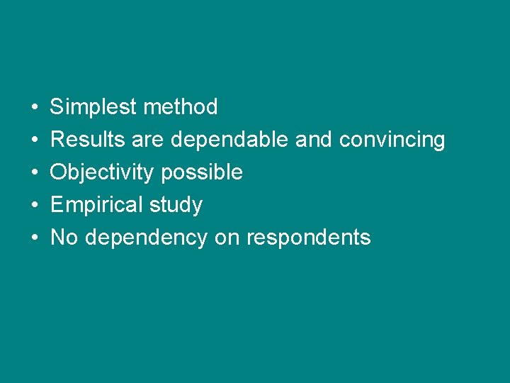• • • Simplest method Results are dependable and convincing Objectivity possible Empirical • • • Simplest method Results are dependable and convincing Objectivity possible Empirical
