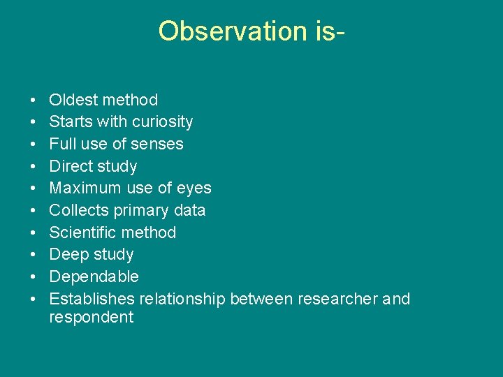 Observation is • • • Oldest method Starts with curiosity Full use of senses Observation is • • • Oldest method Starts with curiosity Full use of senses