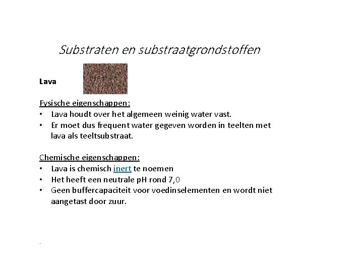 Substraten en substraatgrondstoffen Lava Fysische eigenschappen: • Lava houdt over het algemeen weinig water