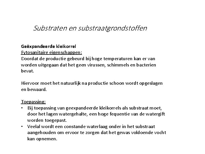 Substraten en substraatgrondstoffen Geëxpandeerde kleikorrel Fytosanitaire eigenschappen: Doordat de productie gebeurd bij hoge temperaturen