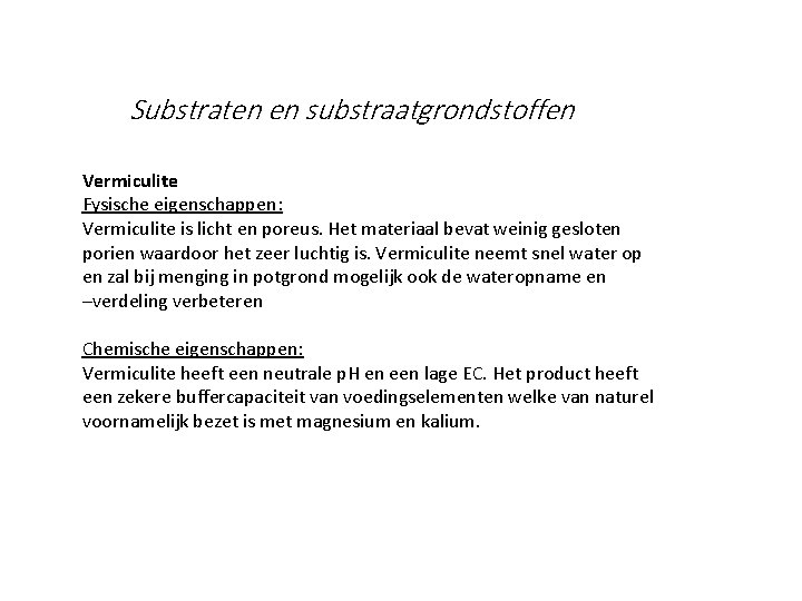 Substraten en substraatgrondstoffen Vermiculite Fysische eigenschappen: Vermiculite is licht en poreus. Het materiaal bevat