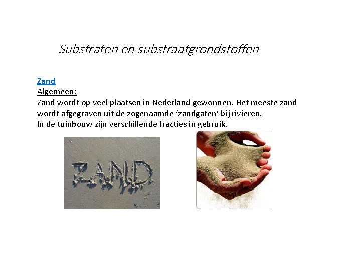 Substraten en substraatgrondstoffen Zand Algemeen: Zand wordt op veel plaatsen in Nederland gewonnen. Het