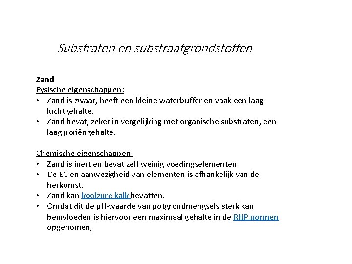 Substraten en substraatgrondstoffen Zand Fysische eigenschappen: • Zand is zwaar, heeft een kleine waterbuffer