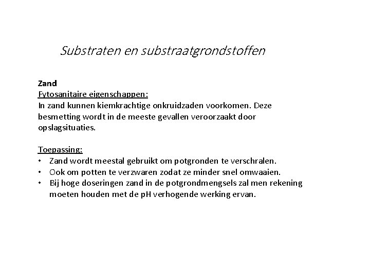 Substraten en substraatgrondstoffen Zand Fytosanitaire eigenschappen: In zand kunnen kiemkrachtige onkruidzaden voorkomen. Deze besmetting