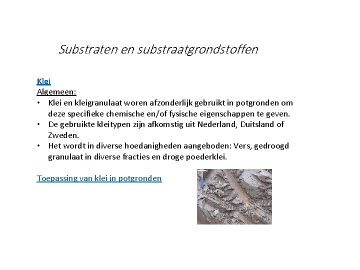 Substraten en substraatgrondstoffen Klei Algemeen: • Klei en kleigranulaat woren afzonderlijk gebruikt in potgronden