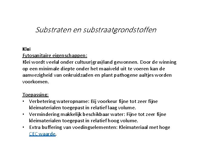 Substraten en substraatgrondstoffen Klei Fytosanitaire eigenschappen: Klei wordt veelal onder cultuur(gras)land gewonnen. Door de