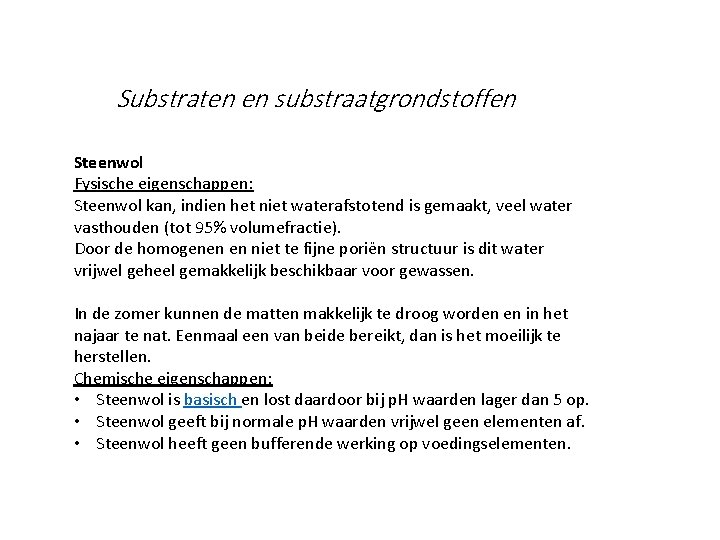 Substraten en substraatgrondstoffen Steenwol Fysische eigenschappen: Steenwol kan, indien het niet waterafstotend is gemaakt,