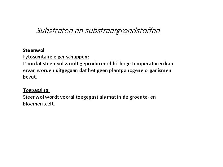 Substraten en substraatgrondstoffen Steenwol Fytosanitaire eigenschappen: Doordat steenwol wordt geproduceerd bij hoge temperaturen kan