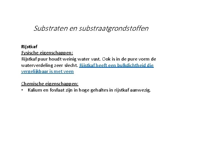 Substraten en substraatgrondstoffen Rijstkaf Fysische eigenschappen: Rijstkaf puur houdt weinig water vast. Ook is