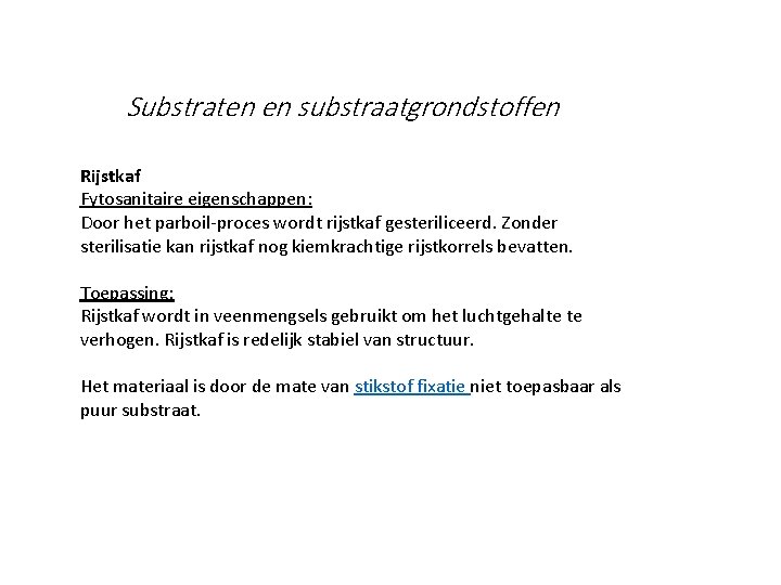 Substraten en substraatgrondstoffen Rijstkaf Fytosanitaire eigenschappen: Door het parboil-proces wordt rijstkaf gesteriliceerd. Zonder sterilisatie