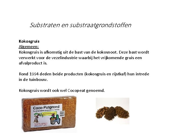 Substraten en substraatgrondstoffen Kokosgruis Algemeen: Kokosgruis is afkomstig uit de bast van de kokosnoot.
