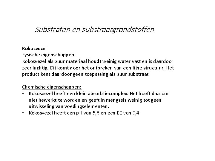 Substraten en substraatgrondstoffen Kokosvezel Fysische eigenschappen: Kokosvezel als puur materiaal houdt weinig water vast