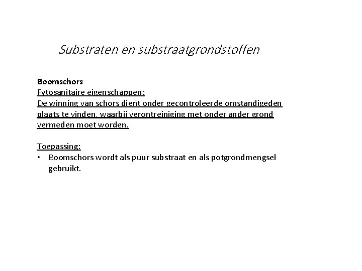 Substraten en substraatgrondstoffen Boomschors Fytosanitaire eigenschappen: De winning van schors dient onder gecontroleerde omstandigeden