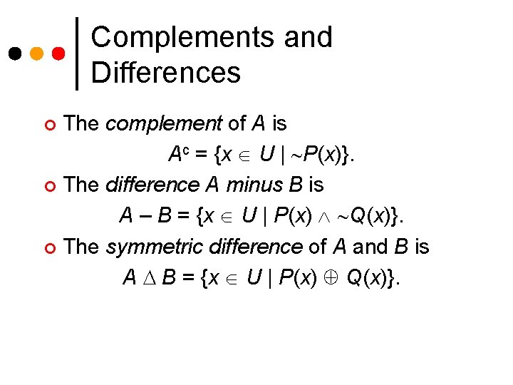 Complements and Differences The complement of A is Ac = {x U | P(x)}.