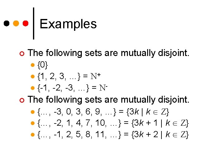 Examples ¢ The following sets are mutually disjoint. {0} l {1, 2, 3, …}