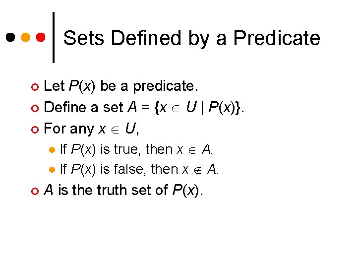 Sets Defined by a Predicate Let P(x) be a predicate. ¢ Define a set
