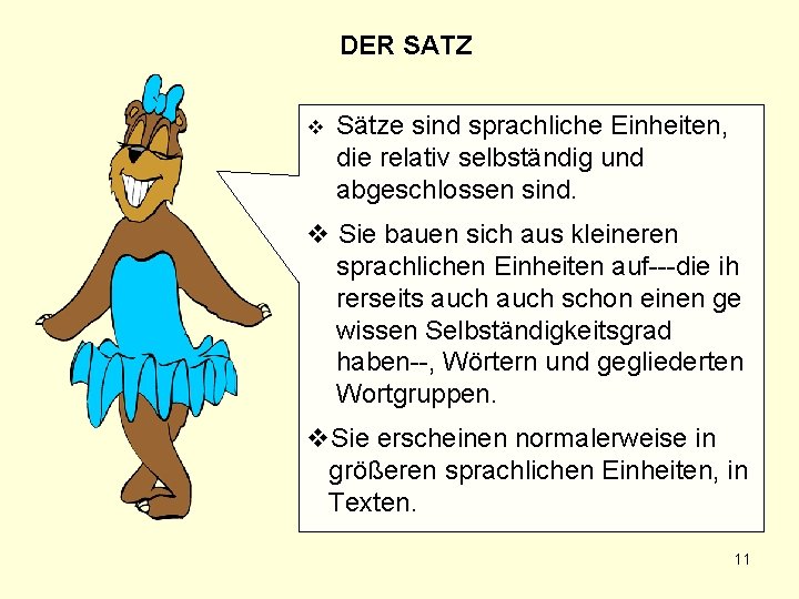 DER SATZ v Sätze sind sprachliche Einheiten, die relativ selbständig und abgeschlossen sind. v