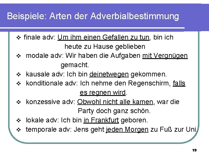 Beispiele: Arten der Adverbialbestimmung v v v v finale adv: Um ihm einen Gefallen